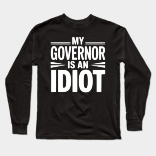 My Governor is an Idiot Long Sleeve T-Shirt