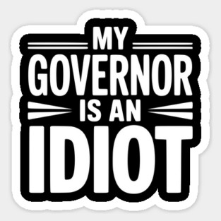 My Governor is an Idiot Sticker
