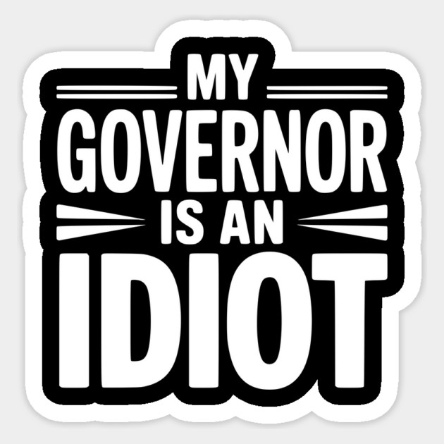 My Governor is an Idiot Sticker by Frank Ring