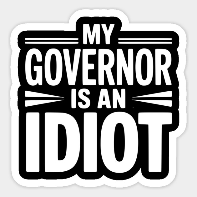 My Governor is an Idiot Magnet by Frank Ring