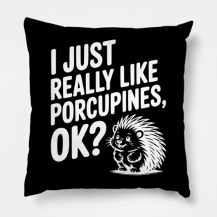 I Just Really Like Porcupines, ok? Pillow