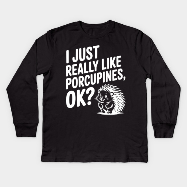 I Just Really Like Porcupines, ok? Kids Long Sleeve T-Shirt by Frank Ring