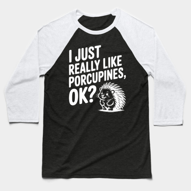 I Just Really Like Porcupines, ok? Baseball T-Shirt by Frank Ring