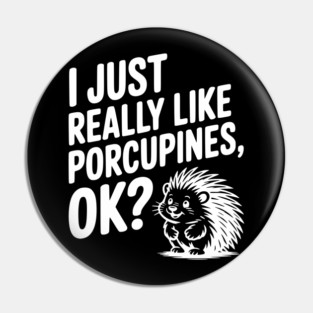 I Just Really Like Porcupines, ok? Pin