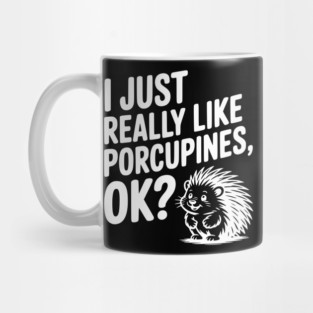 I Just Really Like Porcupines, ok? Mug
