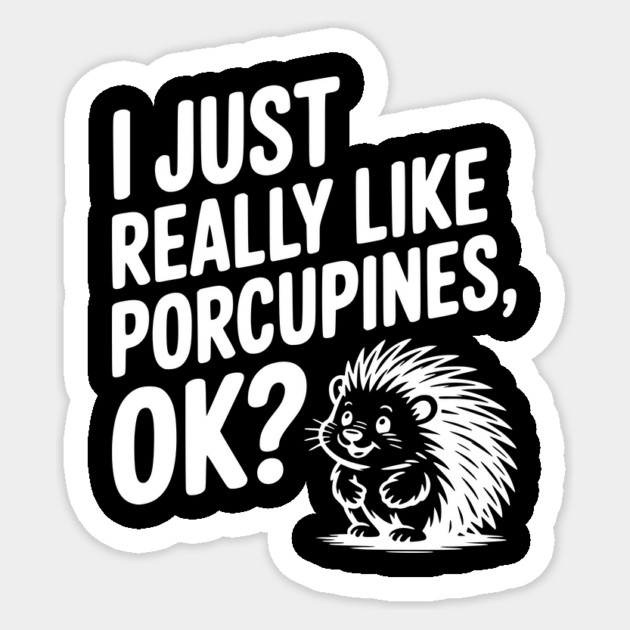 I Just Really Like Porcupines, ok? Sticker by Frank Ring