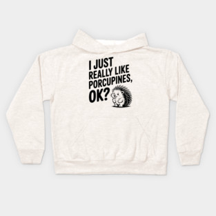 I Just Really Like Porcupines, ok? Kids Hoodie
