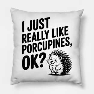 I Just Really Like Porcupines, ok? Pillow