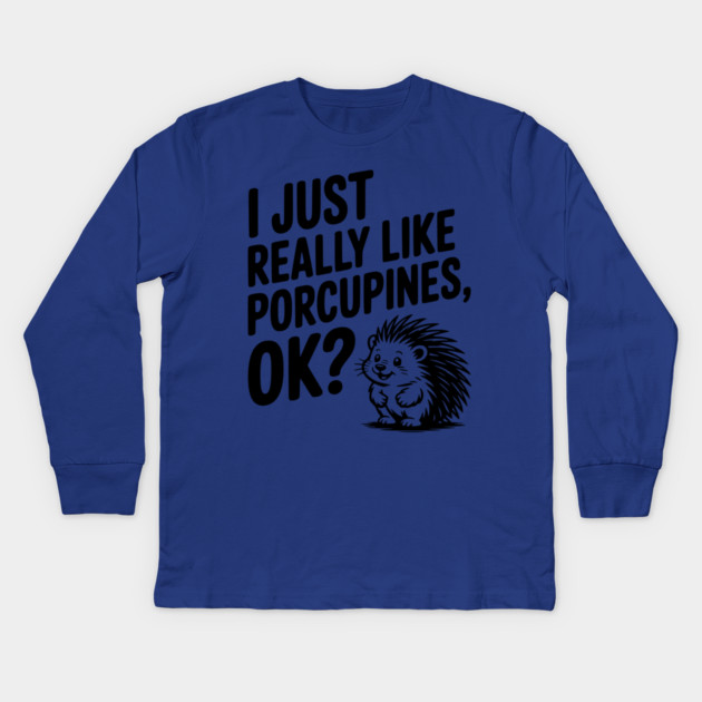 I Just Really Like Porcupines, ok? Kids Long Sleeve T-Shirt by Frank Ring