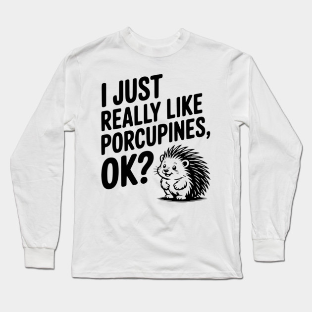 I Just Really Like Porcupines, ok? Long Sleeve T-Shirt by Frank Ring
