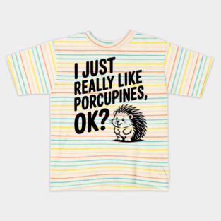 I Just Really Like Porcupines, ok? Kids T-Shirt