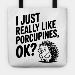 I Just Really Like Porcupines, ok? Tote