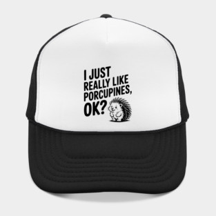 I Just Really Like Porcupines, ok? Hat
