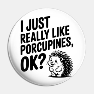 I Just Really Like Porcupines, ok? Pin
