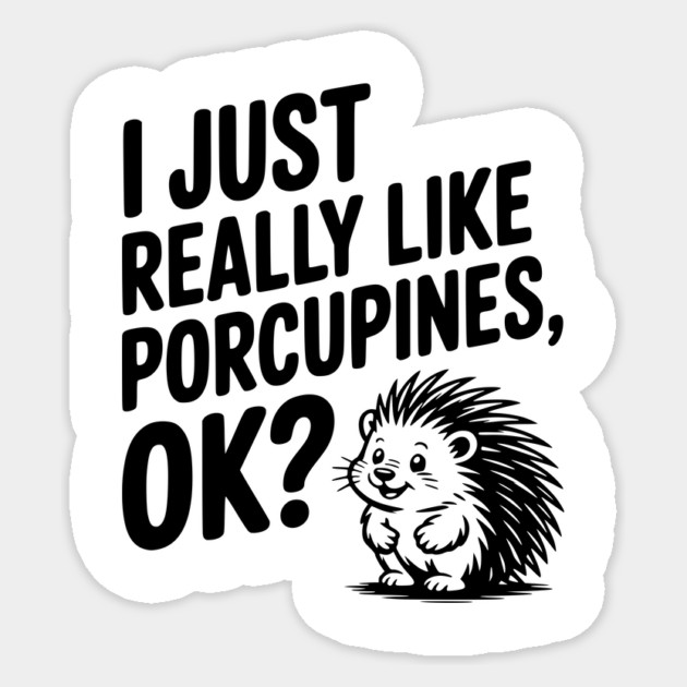 I Just Really Like Porcupines, ok? Sticker by Frank Ring