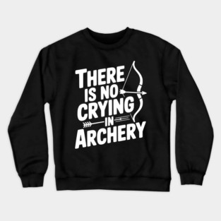 There is No Crying in Archery Crewneck Sweatshirt