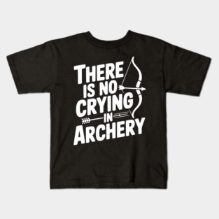 There is No Crying in Archery Kids T-Shirt