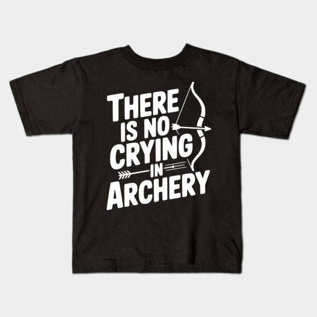 There is No Crying in Archery Kids T-Shirt by Frank Ring