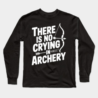 There is No Crying in Archery Long Sleeve T-Shirt
