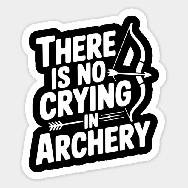 There is No Crying in Archery Sticker by Frank Ring