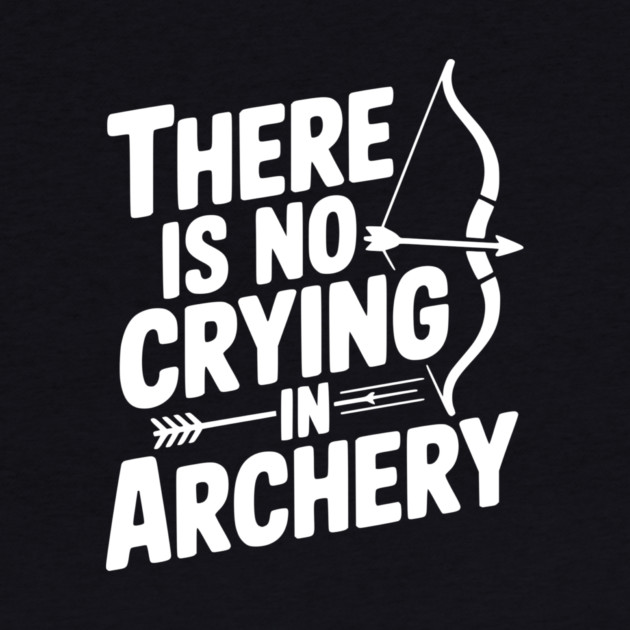 There is No Crying in Archery by Frank Ring