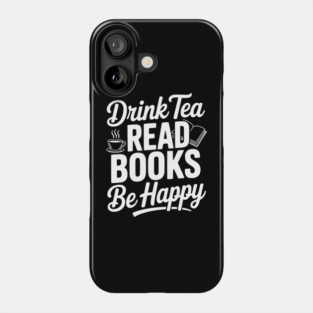 Drink Tea Read Books Be Happy Phone Case