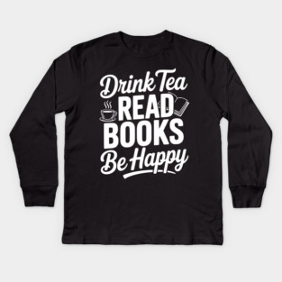 Drink Tea Read Books Be Happy Kids Long Sleeve T-Shirt