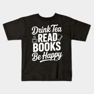 Drink Tea Read Books Be Happy Kids T-Shirt