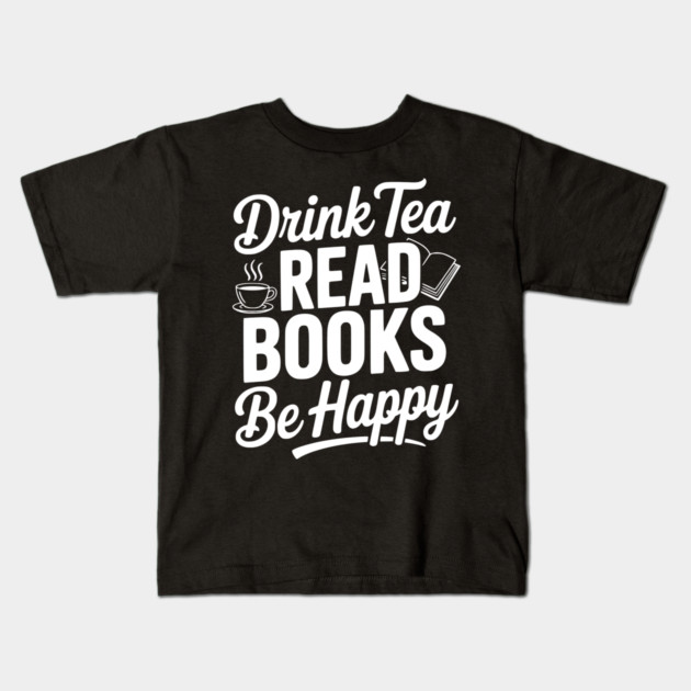 Drink Tea Read Books Be Happy Kids T-Shirt by Frank Ring