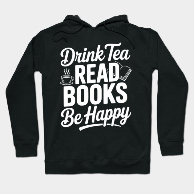 Drink Tea Read Books Be Happy Hoodie by Frank Ring