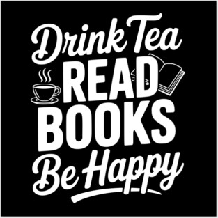 Drink Tea Read Books Be Happy Posters and Art