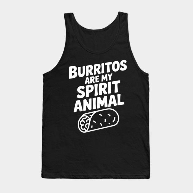 Burritos are my Spirit Animal Tank Top by Frank Ring