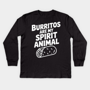 Burritos are my Spirit Animal Kids Long Sleeve T-Shirt