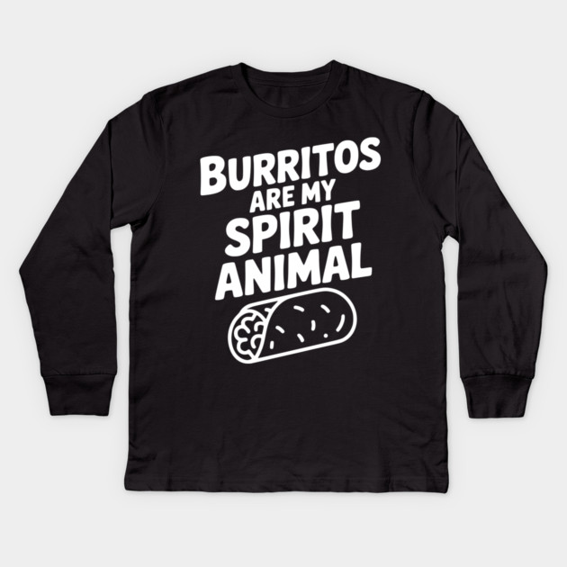Burritos are my Spirit Animal Kids Long Sleeve T-Shirt by Frank Ring