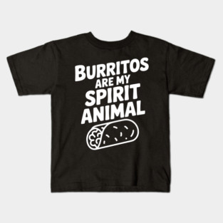 Burritos are my Spirit Animal Kids T-Shirt
