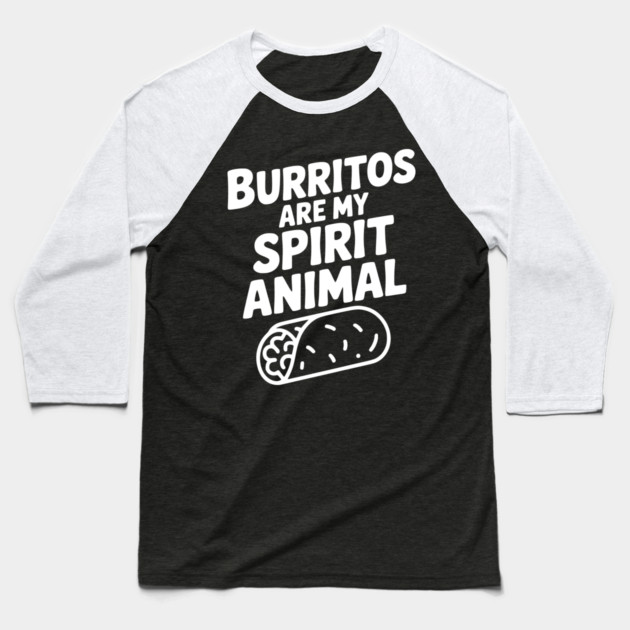 Burritos are my Spirit Animal Baseball T-Shirt by Frank Ring