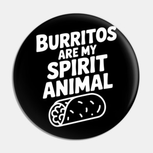 Burritos are my Spirit Animal Pin