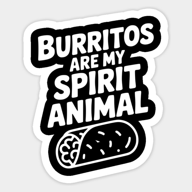 Burritos are my Spirit Animal Sticker by Frank Ring