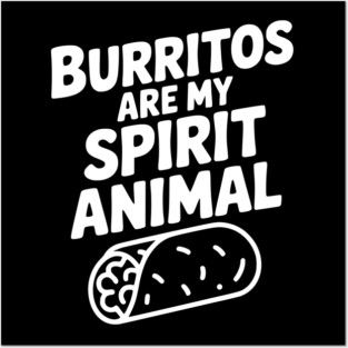 Burritos are my Spirit Animal Posters and Art
