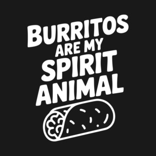 Burritos are my Spirit Animal T-Shirt