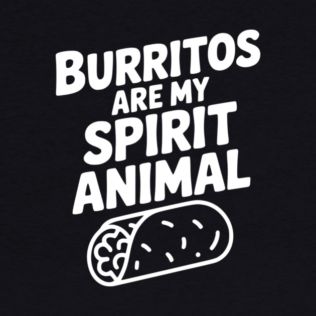 Burritos are my Spirit Animal by Frank Ring