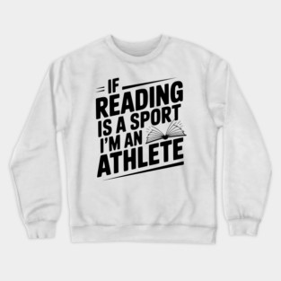 If Reading is a Sport I'm an Athlete Crewneck Sweatshirt