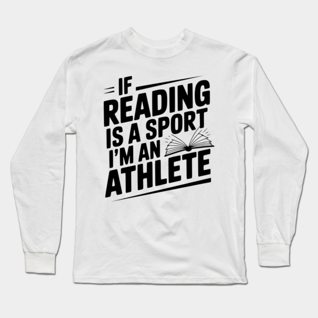 If Reading is a Sport I'm an Athlete Long Sleeve T-Shirt by Frank Ring
