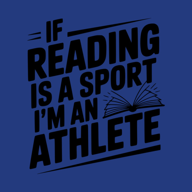 If Reading is a Sport I'm an Athlete by Frank Ring