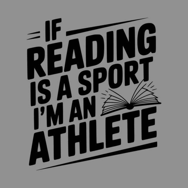 If Reading is a Sport I'm an Athlete by Frank Ring