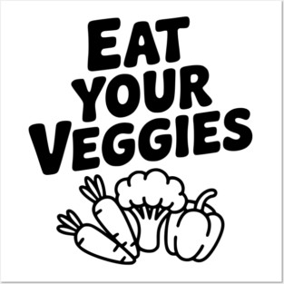 Eat Your Veggies Posters and Art