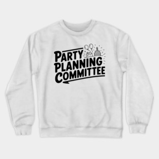 Party Planning Committee Crewneck Sweatshirt