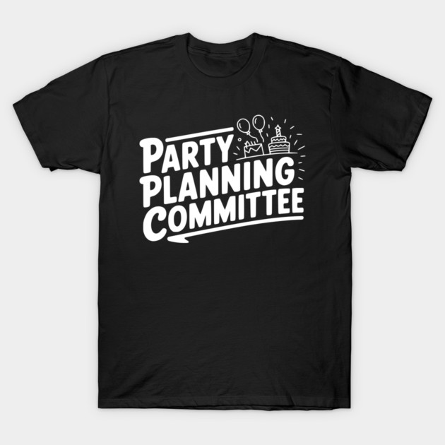 Party Planning Committee T-Shirt by Frank Ring