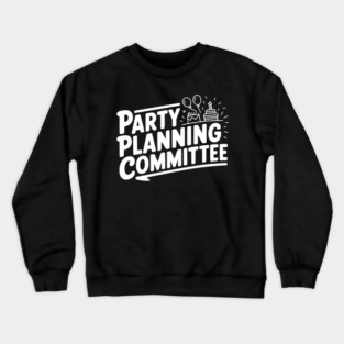 Party Planning Committee Crewneck Sweatshirt