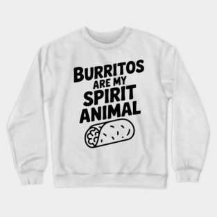 Burritos are my Spirit Animal Crewneck Sweatshirt